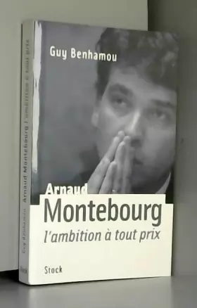 Couverture du produit · Arnaud Montebourg, l'ambition à tout prix