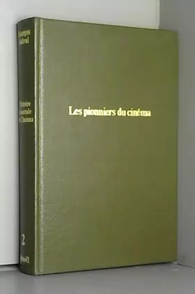 Couverture du produit · Histoire générale du cinéma. 2. les pionniers du cinéma. 1897-1909.