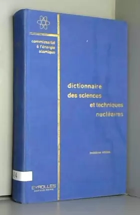 Couverture du produit · Dictionnaire des sciences et techniques nucléaires (3eme édition mise à jour), préface de F. Perrin, avant-propos de A. Rys