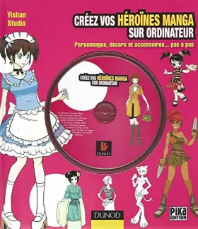 Couverture du produit · Créez vos héroïnes manga sur ordinateur - Personnages, décors et accessoires ... pas à pas: Personnages, décors et accessoires 
