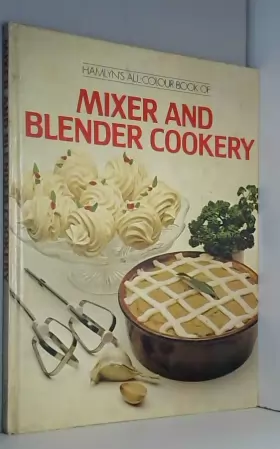 Couverture du produit · All-colour Book of Mixer and Blender Cookery