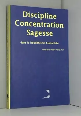 Couverture du produit · Discipline, Concentration, Sagesse dans le Bouddhisme humaniste (French Edition)