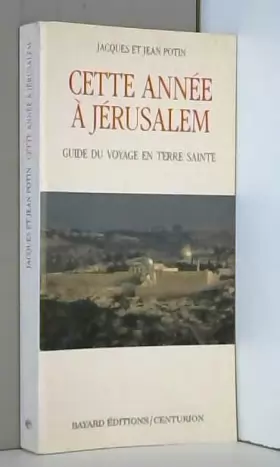 Couverture du produit · CETTE ANNEE A JERUSALEM. Guide du Voyage en Terre Sainte