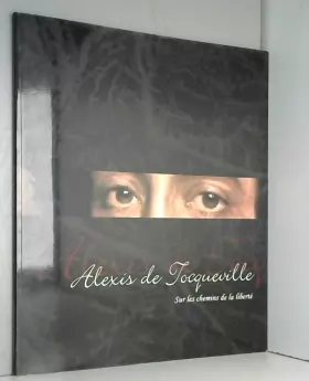 Couverture du produit · Alexis de Tocqueville : Sur les chemins de la liberté