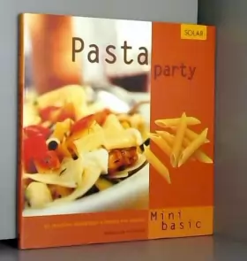 Couverture du produit · Pasta party. 53 recettes épatantes à toutes les sauces