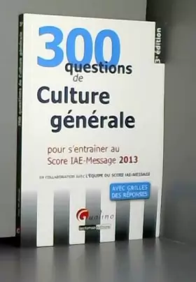 Couverture du produit · 300 questions de culture générale, économique et managériale pour s'entraîner au Score IAE-Message 2013