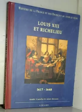 Couverture du produit · Histoire de la France et des Français au jour le jour.Louis XIII et Richelieu 1617-1648