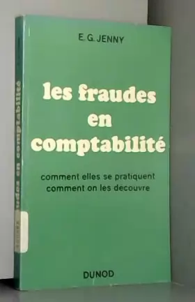 Couverture du produit · Les Fraudes en comptabilité : . Comment elles se pratiquent, comment on les découvre, par le Dr Ernest G. Jenny, en collaborati