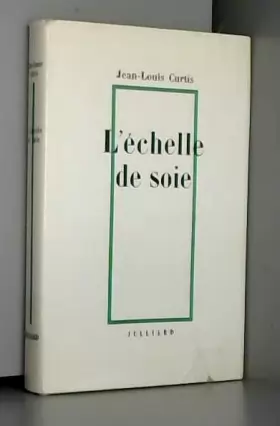 Couverture du produit · Jean-Louis Curtis. L'Échelle de soie