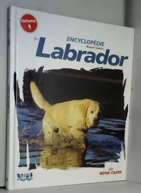 Couverture du produit · Encyclopédie du Labrador Volume 1