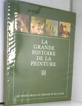 Couverture du produit · La grande histoire de la peinture, vol. 11, le xviiie siecle en france et en italie (1700-1800)