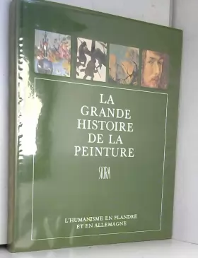 Couverture du produit · La grande histoire de la peinture, vol. 6, l'humanisme en flandre et en allemagne (1500-1570)