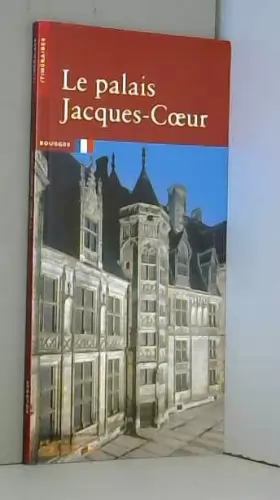 Couverture du produit · Le palais Jacques Coeur à Bourges
