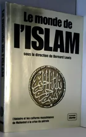 Couverture du produit · Le monde de l'Islam, l'histoire et les cultures musulmanes de Mahomet à la crise du pétrole