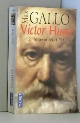 Couverture du produit · Victor Hugo, tome 2 : Je serai celui-là, 1844-1885