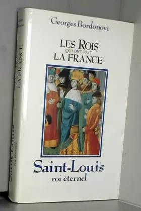 Couverture du produit · Saint Louis : Roi éternel (Les Rois qui ont fait la France . Les Capétiens .)