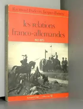 Couverture du produit · Les Relations franco-allemandes : 1815-1975 (Collection U)