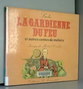 Couverture du produit · La gardienne du feu, et autres contes de métiers - Illustrations de Michel Carlier - Edition originale