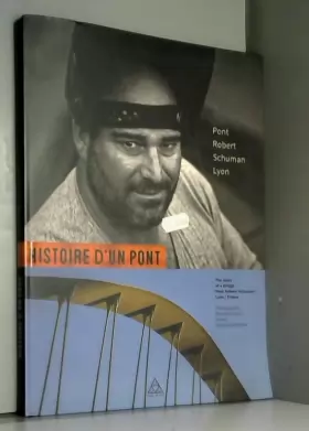 Couverture du produit · Histoire d'un Pont : Pont Robert Shuman - Lyon