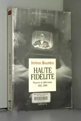 Couverture du produit · Haute fidélité. Pouvoir et télévision, 1935-1994