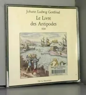 Couverture du produit · Le Livre des antipodes : Johann Ludwig Gottfried (La Découverte)