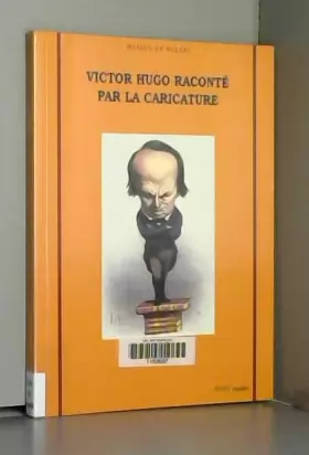 Couverture du produit · Victor Hugo raconté par la caricature