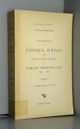 Couverture du produit · Jurisprudence du Conseil d'Etat, numéro 3 : Tables décennales, 1965/1974. «Contributions et taxes»