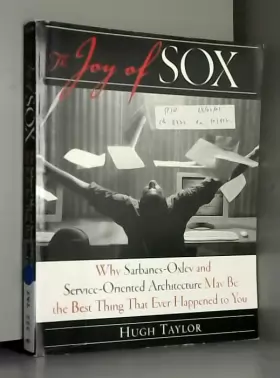 Couverture du produit · The Joy of Sox: Why Sarbanes-oxley And Service-Oriented Architecture May Be the Best Thing That Ever Happened to You