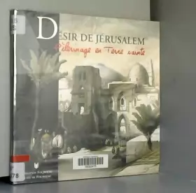 Couverture du produit · Désir de Jérusalem. Pèlerinage en Terre Sainte.