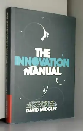 Couverture du produit · The Innovation Manual: Integrated Strategies and Practical Tools for Bringing Value Innovation to the Market