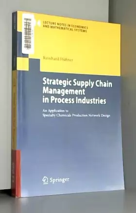 Couverture du produit · Strategic Supply Chain Management in Process Industries: An Application to Specialty Chemicals Production Network Design
