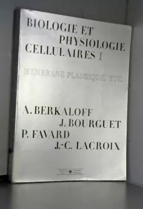 Couverture du produit · Biologie et physiologie cellulaires Tome 1 : Membrane plasmique, etc.
