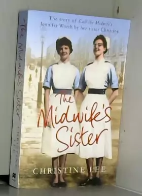 Couverture du produit · The Midwife's Sister: The Story of Call the Midwife's Jennifer Worth by Her Sister Christine