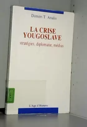 Couverture du produit · La crise yougoslave : Stratégies, diplomatie, médias