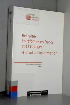 Couverture du produit · Retraites : les réformes en France et à l'étranger  le droit à l'information : Deuxième rapport 2004