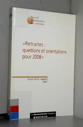 Couverture du produit · Retraites : questions et orientations pour 2008: Quatrième rapport