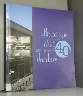 Couverture du produit · La Bibliothèque municipale de Lille fête les 40 ans de la Médiathèque Jean Lévy