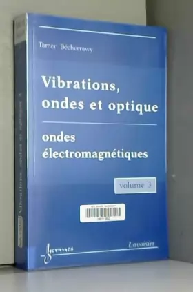 Couverture du produit · Vibrations, ondes et optiques Tome 3, Ondes électromagnétiques