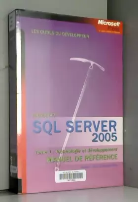 Couverture du produit · SQL Server 2005 Manuel de référence : Tome 1, Technologie et développement
