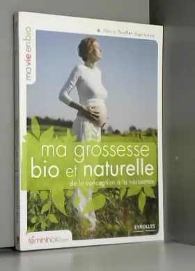 Couverture du produit · Ma grossesse bio et naturelle: De la conception à la naissance