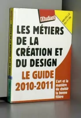 Couverture du produit · Les métiers de la création et du design - Le guide 2010-2011