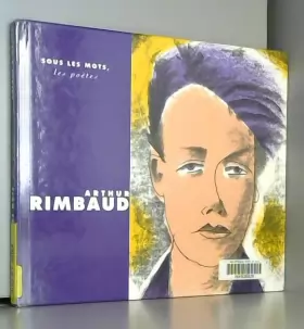 Couverture du produit · Sous les mots, les poètes : Arthur Rimbaud