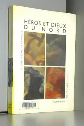 Couverture du produit · Héros et dieux du Nord Guide iconographique Tout l'art encyclopédie Flammarion 1997