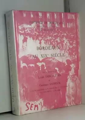 Couverture du produit · Bordeaux au xixe siècle - histoire de bordeaux publiée sous la direction de ch. higounet