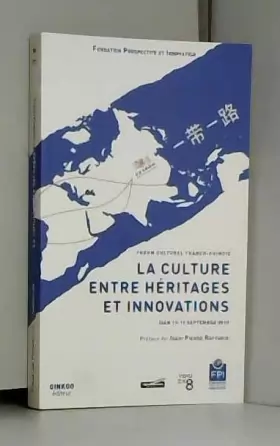 Couverture du produit · La culture entre héritages et innovations: Forum culturel franco-chinois, Xian 17-19 septembre 2018