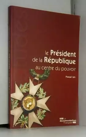 Couverture du produit · Le Président de la République, au centre du pouvoir (N.5336-5337)