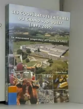 Couverture du produit · Les Cooperatives Laitieres Du Grand Sud-Ouest, 1893-2005 : Le Mouvement cooperateur et l'Economie laitiere