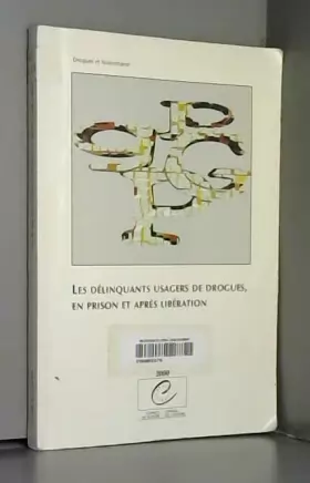 Couverture du produit · Les délinquants usagers de drogues, en prison et après libération : séminaire de Strasbourg, 4-6 octobre 1999