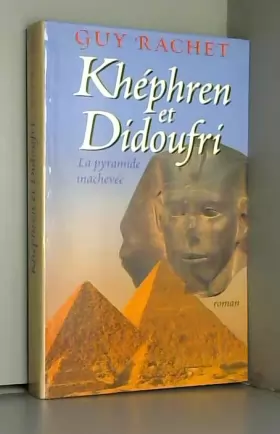 Couverture du produit · Le roman des pyramides, tome 3: Khéphren et Didoufri, la pyramide inachevée