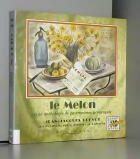 Couverture du produit · Melon petite anthologie gastronomie provencale .